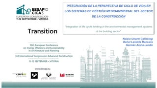 INTEGRACIÓN DE LA PERSPECTIVA DE CICLO DE VIDA EN
LOS SISTEMAS DE GESTIÓN MEDIOAMBIENTAL DEL SECTOR
DE LA CONSTRUCCIÓN
“Integration of life cycle thinking in the environmental management systems
of the building sector”.
Naiara Uriarte Gallastegi
Beñat Landeta Manzano
Germán Arana Landín
 