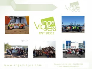 w w w . i n g e v i a j e s . c o m Contacto: 311 230 1208 – 311 516 7901
E-mail: ingeviajes@gmail.com
 