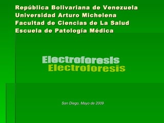 República Bolivariana de Venezuela Universidad Arturo Michelena Facultad de Ciencias de La Salud Escuela de Patología Médica ,[object Object],Electroforesis 