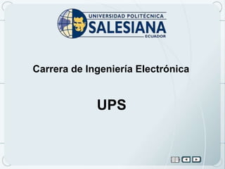 Carrera de Ingeniería Electrónica


             UPS
 