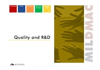 Company   Areas   Products   Clients &   Quality
                             Partners     R&D

                                              5




    Quality and R&D
 