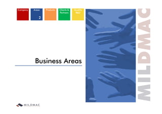 Company   Areas   Products   Clients &   Quality
                             Partners     R&D

              2




           Business Areas
 