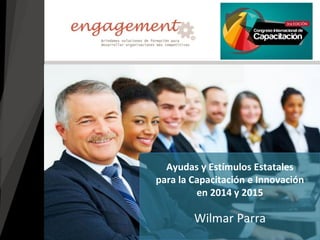 Wilmar Parra 
Ayudas y Estímulos Estatales 
para la Capacitación e Innovación 
en 2014 y 2015  
