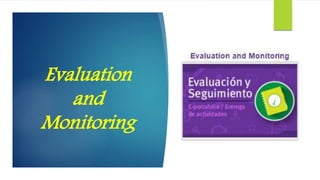 Evaluation
and
Monitoring
 