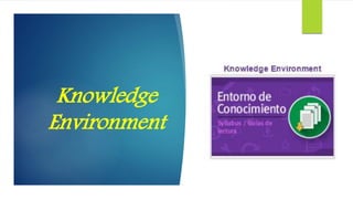 Knowledge
Environment
 