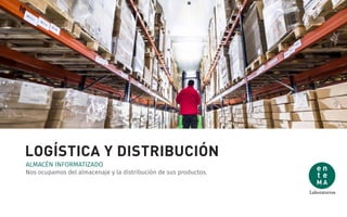 LOGÍSTICA Y DISTRIBUCIÓN
Nos ocupamos del almacenaje y la distribución de sus productos.
ALMACÉN INFORMATIZADO
 
