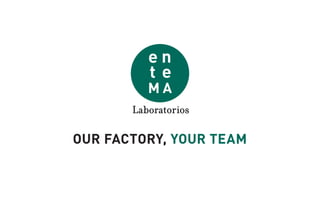 OUR FACTORY, YOUR TEAM
 