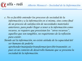 Alberto Menucci – Sociedad de la Información c. No es factible entender los procesos de sociedad de la información y a la ...