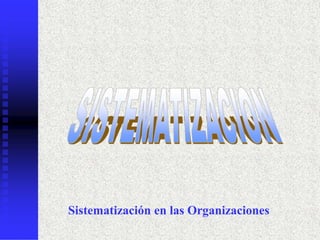 Sistematización en las Organizaciones
 