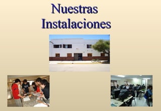 Nuestras  Instalaciones 