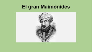 El gran Maimónides
 