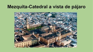 Mezquita-Catedral a vista de pájaro
 