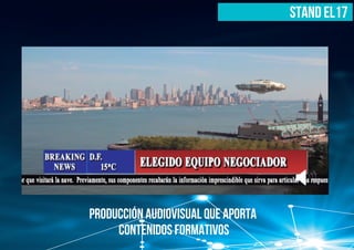 stand el17
producción audiovisual que aporta
contenidos formativos
 