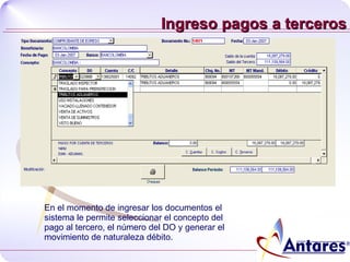 Ingreso pagos a terceros En el momento de ingresar los documentos el sistema le permite seleccionar el concepto del pago al tercero, el número del DO y generar el movimiento de naturaleza débito . 