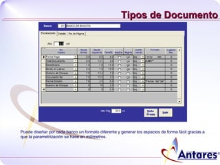 Tipos de Documento Puede diseñar por cada banco un formato diferente y generar los espacios de forma fácil gracias a que la parametrización se hace en milímetros. 
