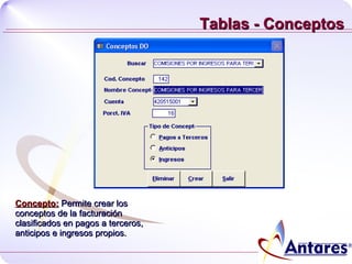 Tablas - Conceptos  Concepto:   Permite crear los conceptos de la facturación clasificados en pagos a terceros, anticipos e ingresos propios.   