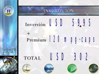 INSCRIPCI ÓN Inversi ón USD  5995 + Premium USD  302 120 mpg-caps TOTAL 