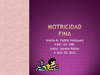Amelia M. Padilla Velázquez # 841- 04- 5981 Ivette  Aponte Robles #  843- 05- 0323 