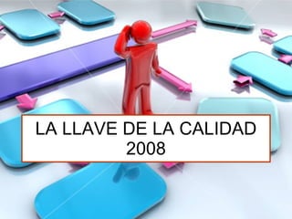 LA LLAVE DE LA CALIDAD 2008 