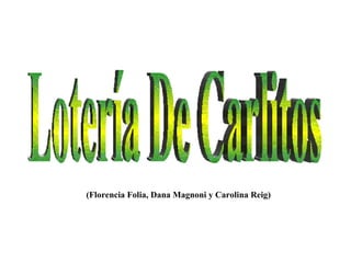 (Florencia Folia, Dana Magnoni y Carolina Reig) Lotería De Carlitos 