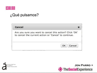 Jon Parro +
¿Qué pulsamos?
Usabilidad
 