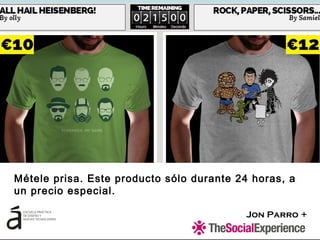 Jon Parro +
Métele prisa. Este producto sólo durante 24 horas, a
un precio especial.
 