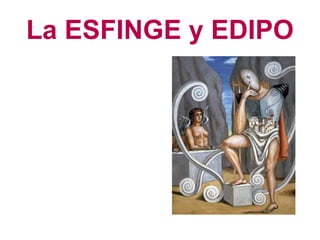 La ESFINGE y EDIPO 