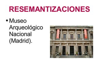RESEMANTIZACIONES Museo Arqueológico Nacional (Madrid). 