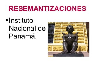 RESEMANTIZACIONES Instituto Nacional de Panamá. 