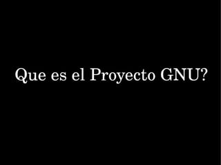 Que es el Proyecto GNU? 
