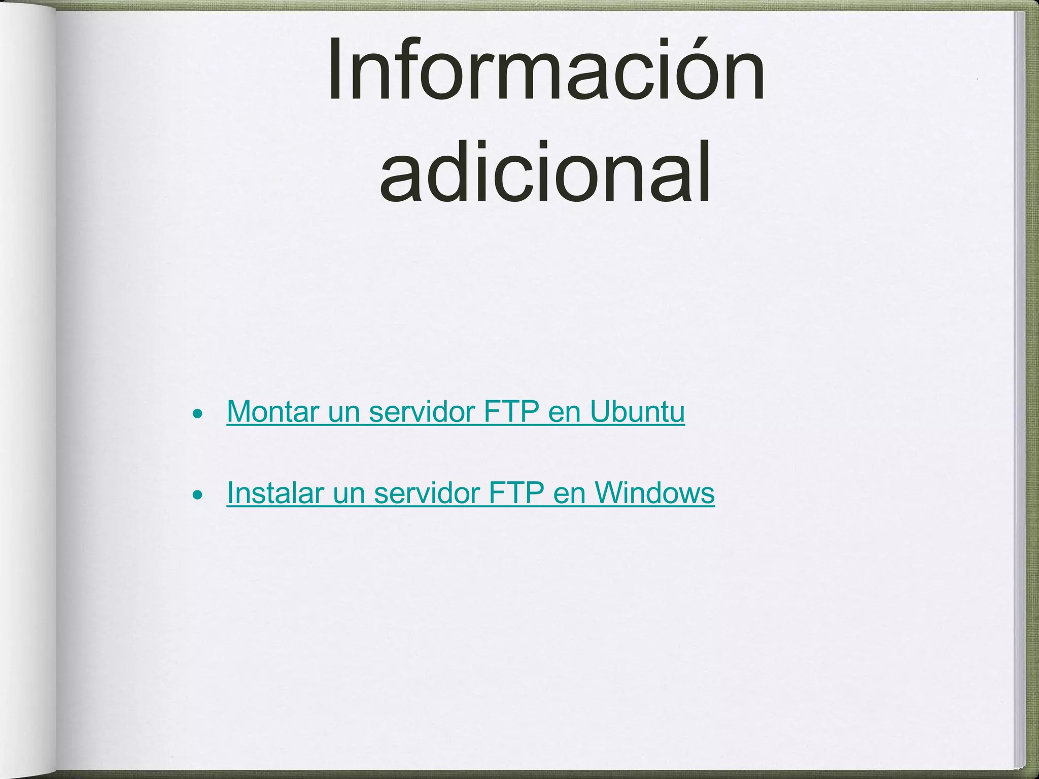 Información adicional Montar un servidor FTP en Ubuntu Instalar un servidor FTP en Windows 