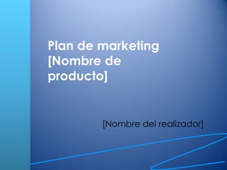 Plan de marketing[Nombre de producto]  [Nombre del realizador] 
