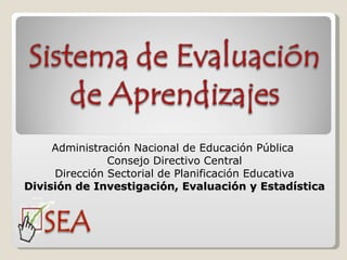 Administración Nacional de Educación Pública  Consejo Directivo Central Dirección Sectorial de Planificación Educativa División de Investigación, Evaluación y Estadística 