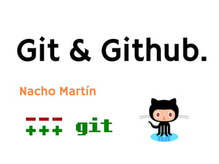 Git & Github.
Nacho Martín
 