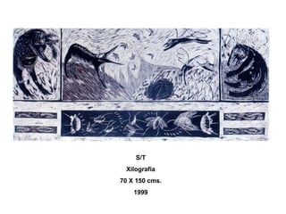 S/T
Xilografía
70 X 150 cms.
1999
 