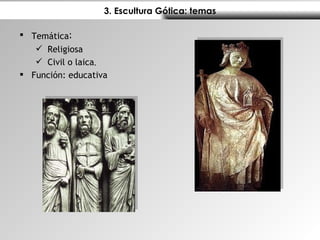 3. Escultura Gótica: temas Temática : Religiosa Civil o laica . Función: educativa  
