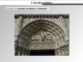 3. Escultura Gótica Situadas en  portadas de iglesias y catedrales 