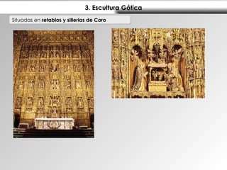 3. Escultura Gótica Situadas en  retablos y sillerias de Coro 