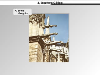 3. Escultura Gótica O como  Gárgolas 