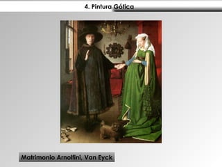 4. Pintura Gótica  Matrimonio Arnolfini, Van Eyck 