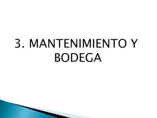 3. MANTENIMIENTO Y
BODEGA
 