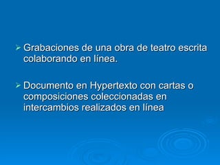 Grabaciones de una obra de teatro escrita colaborando en línea. Documento en Hypertexto con cartas o composiciones coleccionadas en intercambios realizados en línea 