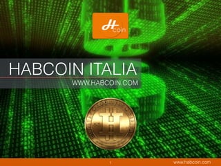 www.habcoin.com
HABCOIN ITALIA
WWW.HABCOIN.COM
1
 