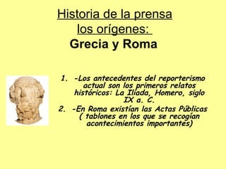 Historia de la prensa los orígenes:   Grecia y Roma ,[object Object],[object Object]