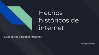 Hechos
históricos de
internet
Nixia Teresa Villalobos Mancinas
Fecha: 18/09/2020
 