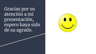 Gracias por su
atención a mi
presentación,
espero haya sido
de su agrado.
 