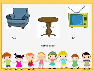Sofa
Coffee Table
TV
 