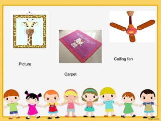 Picture
Carpet
Ceiling fan
 