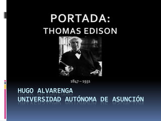 1847 – 1931

HUGO ALVARENGA
UNIVERSIDAD AUTÓNOMA DE ASUNCIÓN
 