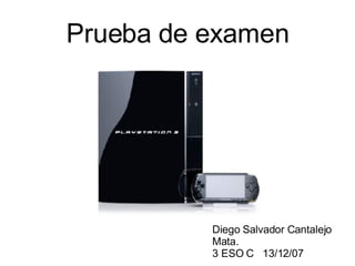 Prueba de examen Diego Salvador Cantalejo Mata. 3 ESO C  13/12/07 